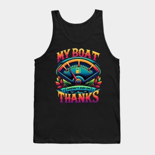 My Boat Doesn't Run On Thanks Tank Top